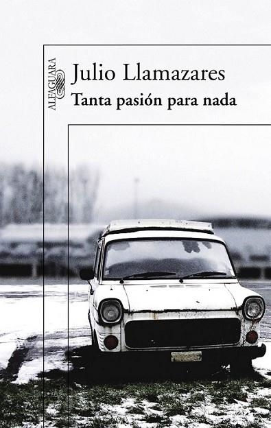 TANTA PASION PARA NADA | 9788420407043 | Julio Llamazares | Librería Castillón - Comprar libros online Aragón, Barbastro