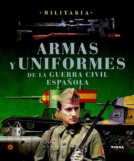 ARMAS Y UNIFORMES DE LA GUERRA CIVIL ESPAÑOLA | 9788499280769 | MOLINA FRANCO, LUCAS; MANRIQUE GARCÍA, JOSÉ MARÍA | Librería Castillón - Comprar libros online Aragón, Barbastro