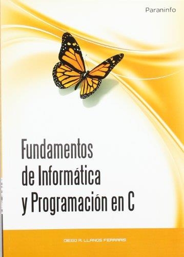 FUNDAMENTOS DE INFORMÁTICA Y PROGRAMACIÓN EN C | 9788497327923 | LLANOS FERRARIS, DIEGO | Librería Castillón - Comprar libros online Aragón, Barbastro