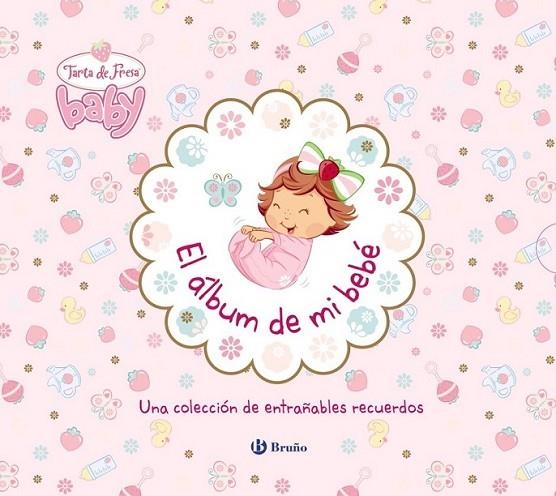 ÁLBUM DE MI BEBÉ, EL - TARTA DE FRESA BABY | 9788421684023 | EQUIPO BRUÑO | Librería Castillón - Comprar libros online Aragón, Barbastro