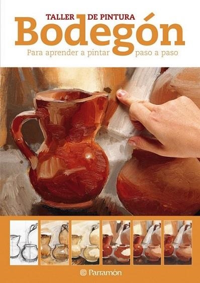 BODEGÓN - TALLER DE PINTURA | 9788434237773 | EQUIPO PARRAMON | Librería Castillón - Comprar libros online Aragón, Barbastro