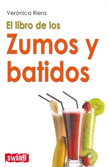 LIBRO DE LOS ZUMOS Y BATIDOS, EL | 9788496746527 | RIERA, VERONICA | Librería Castillón - Comprar libros online Aragón, Barbastro