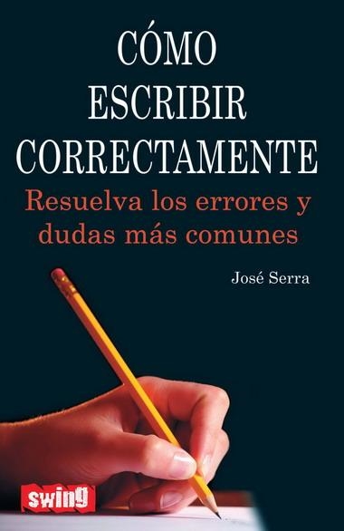 COMO ESCRIBIR CORRECTAMENTE | 9788496746565 | SERRA, JOSE | Librería Castillón - Comprar libros online Aragón, Barbastro