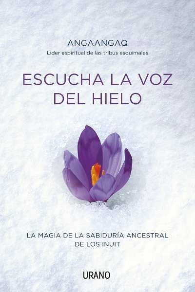 ESCUCHA LA VOZ DEL HIELO | 9788479537678 | ANGAANGAQ (LIDER ESPIRITUAL DE LAS TRIBUS ESQUIMALES | Librería Castillón - Comprar libros online Aragón, Barbastro