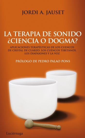 TERAPIA DE SONIDO ¿CIENCIA O DOGMA? | 9788492545346 | JAUSET, JORDI ÀNGEL | Librería Castillón - Comprar libros online Aragón, Barbastro