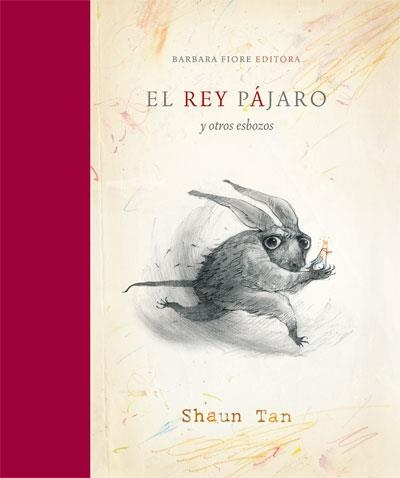 REY PÁJARO Y OTROS ESBOZOS, EL | 9788415208020 | TAN, SHAUN | Librería Castillón - Comprar libros online Aragón, Barbastro