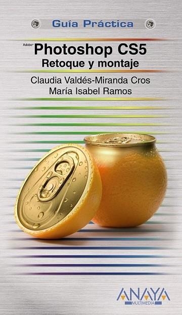 PHOTOSHOP CS5 : RETOQUE Y MONTAJE - GUÍA PRÁCTICA | 9788441529083 | VALDÉS-MIRANDA, CLAUDIA; RAMOS, MARÍA ISABEL | Librería Castillón - Comprar libros online Aragón, Barbastro