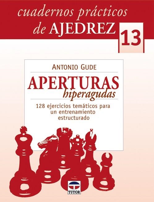 CUADERNOS PRÁCTICOS DE AJEDREZ 13. APERTURAS HIPERAGUDAS | 9788479028541 | Gude, Antonio | Librería Castillón - Comprar libros online Aragón, Barbastro