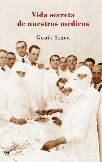 VIDA SECRETA DE NUESTROS MÉDICOS, LA | 9788476699836 | SINCA, GENÍS | Librería Castillón - Comprar libros online Aragón, Barbastro