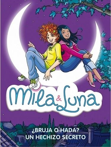 MILA Y LUNA : ¿BRUJA O HADA? Y UN HECHIZO SECRETO | 9788484417477 | BAT, PRUNELLA | Librería Castillón - Comprar libros online Aragón, Barbastro