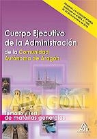 CUERPO EJECUTIVO DE LA ADMINISTRACIÓN C.A.ARAGÓN TEMARIO Y TEST GENERAL | 9788467652673 | Martos Navarro, Fernando/Casalod Vizcaino, Belen/Longares Latorre, Manuel Antonio | Librería Castillón - Comprar libros online Aragón, Barbastro