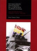 REPUBLICANOS ARAGONESES EN LA SEGUNDA GUERRA MUNDIAL | 9788492582174 | GASPAR CELAYA, DIEGO | Librería Castillón - Comprar libros online Aragón, Barbastro