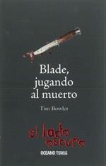 BLADE JUGANDO AL MUERTO - EL LADO OSCURO | 9786074001860 | BOWLER, TIM | Librería Castillón - Comprar libros online Aragón, Barbastro