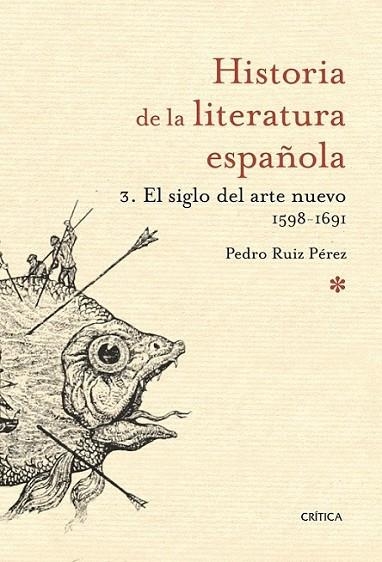 HISTORIA DE LA LITERATURA ESPAÑOLA 3 : EL SIGLO DEL ARTE NUEVO (1598-1691) | 9788498920697 | RUIZ PEREZ, PEDRO | Librería Castillón - Comprar libros online Aragón, Barbastro