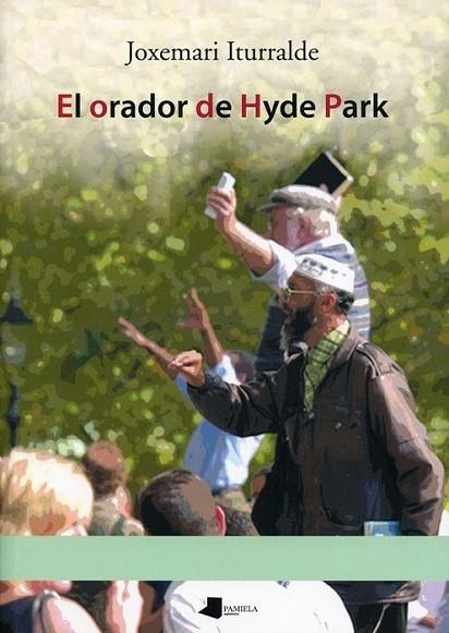 ORADOR DE HYDE PARK, EL | 9788476816103 | ITURRALDE, JOXEMARI | Librería Castillón - Comprar libros online Aragón, Barbastro