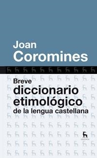 BREVE DICCIONARIO ETIMOLOGICO DE LA LENGUA CASTELLANA ED.2011 | 9788424920401 | COROMINES, JOAN | Librería Castillón - Comprar libros online Aragón, Barbastro