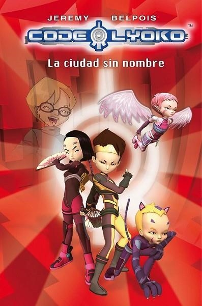 CODIGO LYOKO 2 : LA CIUDAD SIN NOMBRE | 9788420405834 | BELPOIS, JEREMY | Librería Castillón - Comprar libros online Aragón, Barbastro