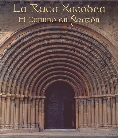 RUTA XACOBEA, LA : EL CAMINO DE SANTIAGO EN ARAGÓN | 9788497856805 | VV.AA. | Librería Castillón - Comprar libros online Aragón, Barbastro