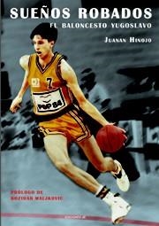 SUEÑOS ROBADOS : EL BALONCESTO YUGOSLAVO | 9788495121608 | HINOJO, JUANAN | Librería Castillón - Comprar libros online Aragón, Barbastro