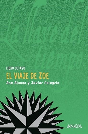 VIAJE DE ZOE, EL - LLAVE DEL TIEMPO 8 | 9788466792936 | PELEGRÍN RODRÍGUEZ, JAVIER; CONEJO ALONSO, ANA ISABEL | Librería Castillón - Comprar libros online Aragón, Barbastro