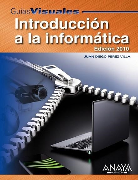 INTRODUCCIÓN A LA INFORMÁTICA : EDICIÓN 2010 - GUÍAS VISUALES | 9788441527225 | PÉREZ VILLA, JUAN DIEGO | Librería Castillón - Comprar libros online Aragón, Barbastro