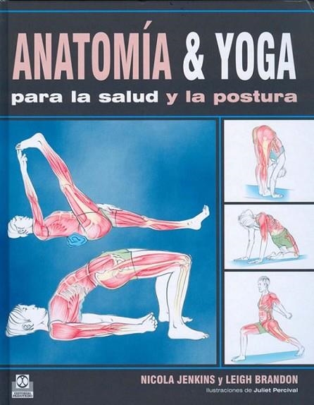 ANATOMÍA & YOGA PARA LA SALUD Y LA POSTURA (color) | 9788499100487 | JENKINS, NICOLA; BRANDON, LEIGH | Librería Castillón - Comprar libros online Aragón, Barbastro