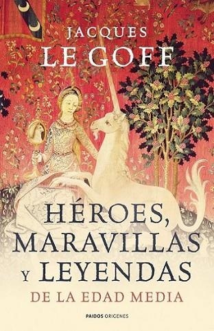 HÉROES, MARAVILLAS Y LEYENDAS DE LA EDAD MEDIA | 9788449323966 | LE GOFF, JACQUES | Librería Castillón - Comprar libros online Aragón, Barbastro