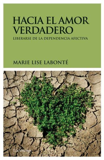 HACIA EL AMOR VERDADERO | 9788492545377 | LABONTÉ, MARIE LISE | Librería Castillón - Comprar libros online Aragón, Barbastro