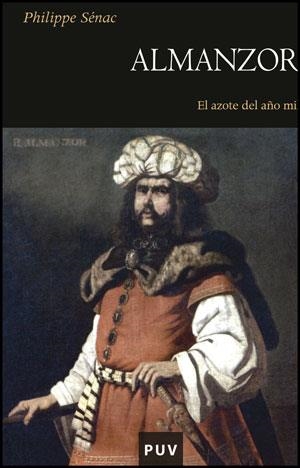 ALMANZOR : EL AZOTE DEL AÑO MIL | 9788437078779 | SENAC, PHILIPPE | Librería Castillón - Comprar libros online Aragón, Barbastro