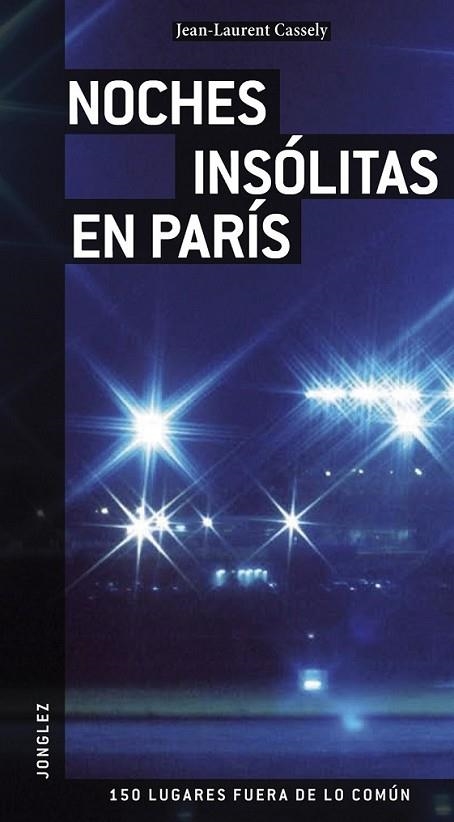 PARIS NOCHES INSOLITAS - JONGLEZ | 9782915807493 | CASSELY, JEAN-LAURENT | Librería Castillón - Comprar libros online Aragón, Barbastro