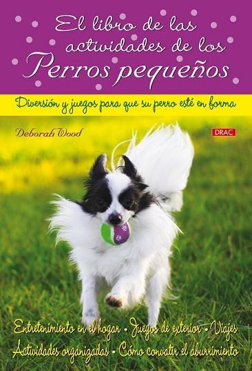 EL LIBRO DE LAS ACTIVIDADES DE LOS PERROS PEQUEÑOS | 9788498741339 | Wood, Deborah | Librería Castillón - Comprar libros online Aragón, Barbastro