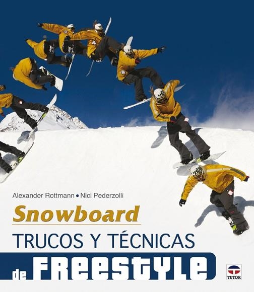 SNOWBOARD. TRUCOS Y TÉCNICAS DE FREESTYLE | 9788479028640 | Rottmann, Alexander/Pederzolli, Nici | Librería Castillón - Comprar libros online Aragón, Barbastro