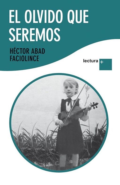 OLVIDO QUE SEREMOS, EL | 9788432298431 | ABAD FACIOLINCE, HÉCTOR | Librería Castillón - Comprar libros online Aragón, Barbastro