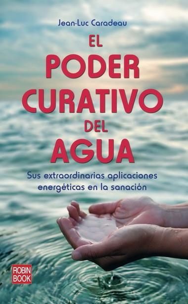 PODER CURATIVO DEL AGUA, EL | 9788499171005 | CARADEAU, JEAN-LUC | Librería Castillón - Comprar libros online Aragón, Barbastro