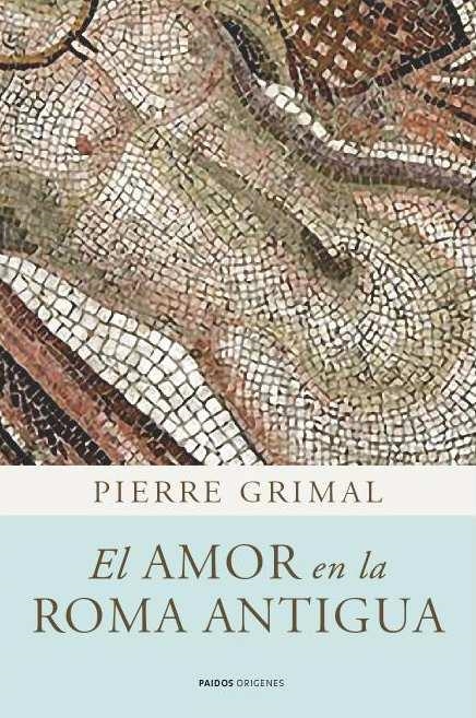 AMOR EN LA ROMA ANTIGUA, EL | 9788449325083 | GRIMAL, PIERRE | Librería Castillón - Comprar libros online Aragón, Barbastro