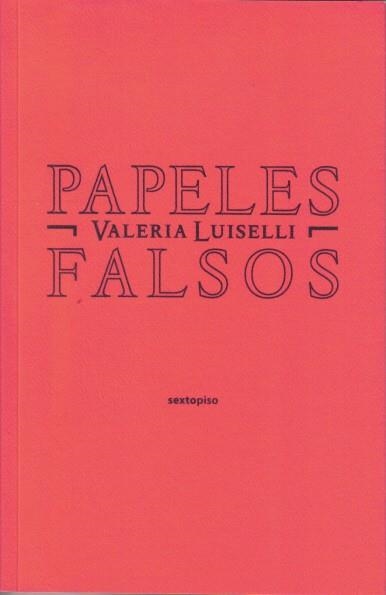 PAPELES FALSOS | 9788496867758 | LUISELLI, VALERIA | Librería Castillón - Comprar libros online Aragón, Barbastro