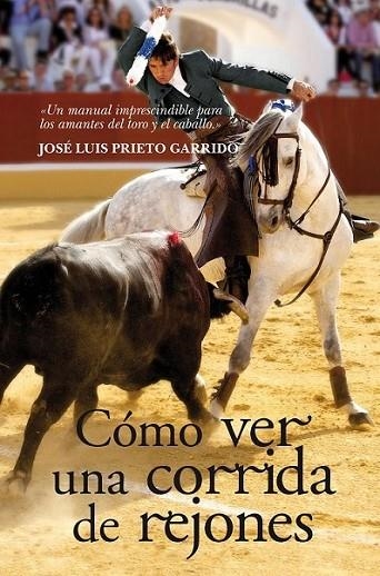 COMO VER UNA CORRIDA DE REJONES | 9788492924271 | PRIETO GARRIDO, JOSE LUIS | Librería Castillón - Comprar libros online Aragón, Barbastro