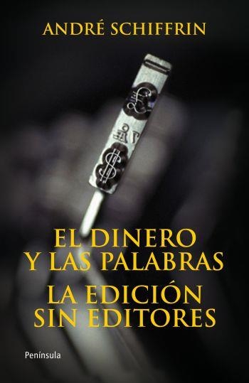 DINERO Y LAS PALABRASM EL : LA EDICIÓN SIN EDITORES | 9788483078648 | SCHIFFRIN, ANDRE | Librería Castillón - Comprar libros online Aragón, Barbastro