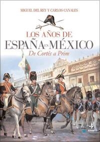 AÑOS DE ESPAÑA EN MÉXICO, LOS | 9788441426740 | DEL REY VICENTE, MIGUEL; CANALES TORRES, CARLOS | Librería Castillón - Comprar libros online Aragón, Barbastro