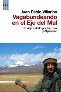 VAGABUNDEANDO POR EL EJE DEL MAL | 9788498679137 | VILLARINO, JUAN PABLO | Librería Castillón - Comprar libros online Aragón, Barbastro