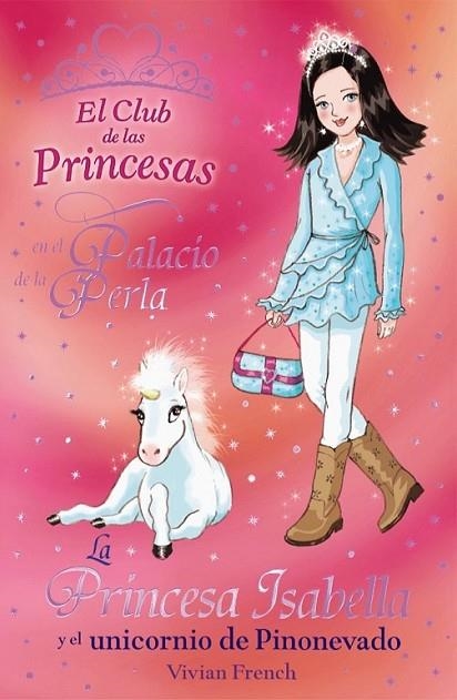 PRINCESA ISABELLA Y EL UNICORNIO DE PINONEVADO, LA - CLUB PRINCESAS 20 | 9788466794152 | FRENCH, VIVIAN | Librería Castillón - Comprar libros online Aragón, Barbastro