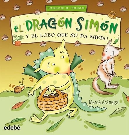 DRAGÓN SIMON Y EL LOBO QUE NO DA MIEDO, EL (PREVENCIÓN INCENDIOS) | 9788423699797 | ARÀNEGA, MERCÈ | Librería Castillón - Comprar libros online Aragón, Barbastro