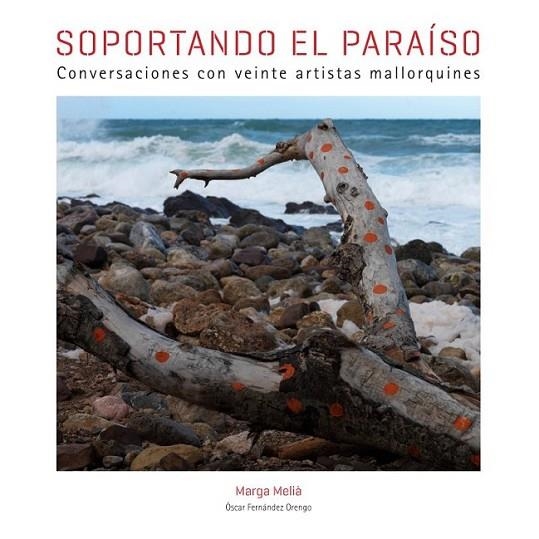 SOPORTANDO EL PARAÍSO : CONVERSACIONES CON VEINTE ARTISTAS MALLORQUINES | 9788497857437 | MELIÀ, MARGA | Librería Castillón - Comprar libros online Aragón, Barbastro