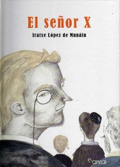 SEÑOR X, EL | 9788493876876 | LOPEX DE MUNÁIN, IRATXE | Librería Castillón - Comprar libros online Aragón, Barbastro