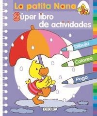 PATITA NANA SUPER LIBRO DE ACTIVIDADES, LA | 9788499132099 | Todolibro, Equipo | Librería Castillón - Comprar libros online Aragón, Barbastro