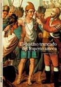 DESTINO TRUNCADO DEL IMPERIO AZTECA, EL | 9788480769273 | GRUZINSKI, SERGE | Librería Castillón - Comprar libros online Aragón, Barbastro