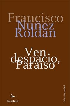 VEN DESPACIO, PARAÍSO | 9788499191768 | NÚÑEZ ROLDÁN, FRANCISCO | Librería Castillón - Comprar libros online Aragón, Barbastro