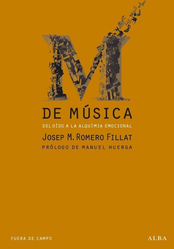 M DE MÚSICA, DEL OÍDO A LA ALQUIMIA EMOCIONAL | 9788484286172 | ROMERO FILLAT, JOSEP M. | Librería Castillón - Comprar libros online Aragón, Barbastro