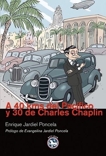 A 40 KMS DEL PACÍFICO Y 30 DE CHARLES CHAPLIN | 9788492403578 | JARDIEL PONCELA, ENIQUE | Librería Castillón - Comprar libros online Aragón, Barbastro