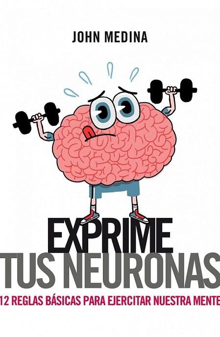 EXPRIME TUS NEURONAS | 9788498751314 | MEDINA, JOHN | Librería Castillón - Comprar libros online Aragón, Barbastro